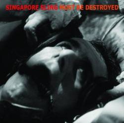 Singapore Sling : Singapore Sling Must Be Destroyed